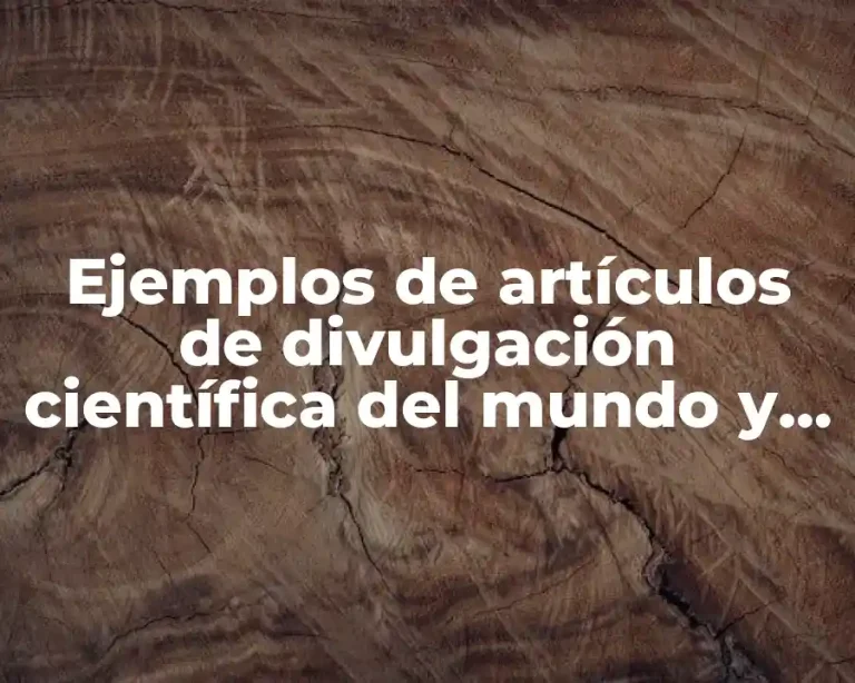 Ejemplos de artículos de divulgación científica del mundo y Significado
