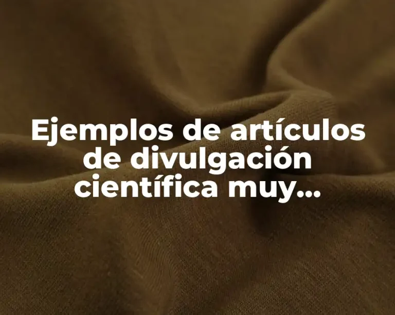 Ejemplos de artículos de divulgación científica muy interesante junior