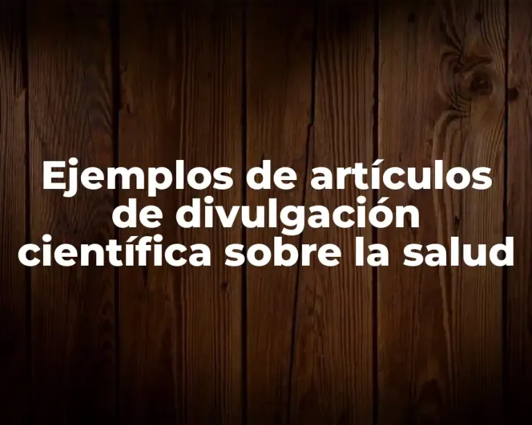 Ejemplos de artículos de divulgación científica sobre la salud