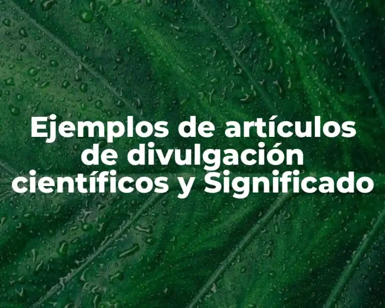 Ejemplos de artículos de divulgación científicos y Significado