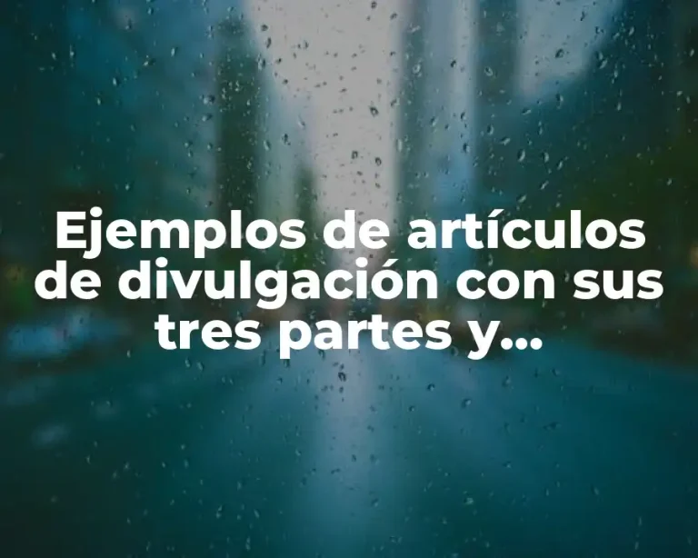 Ejemplos de artículos de divulgación con sus tres partes y Significado