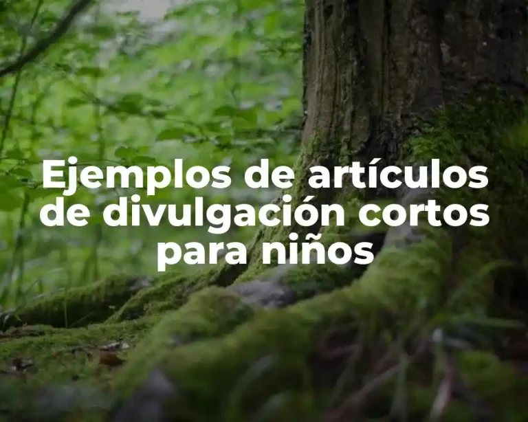 Ejemplos de artículos de divulgación cortos para niños