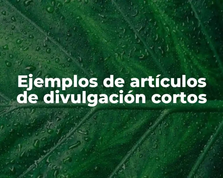 Ejemplos de artículos de divulgación cortos