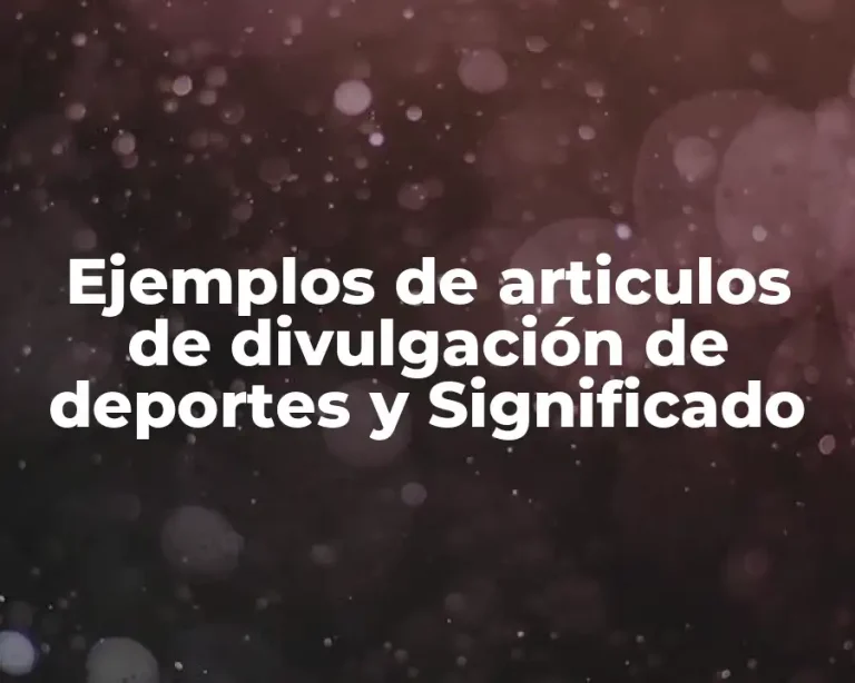 Ejemplos de articulos de divulgación de deportes y Significado