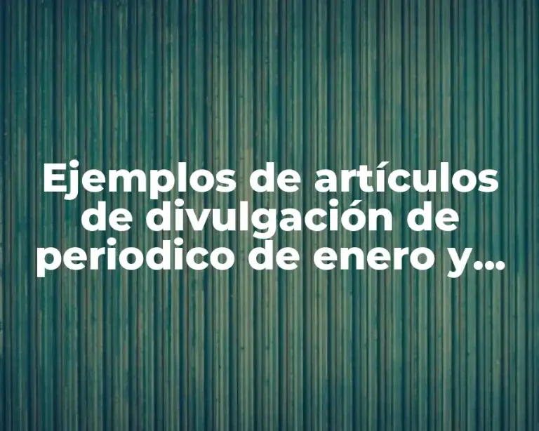 Ejemplos de artículos de divulgación de periodico de enero y Significado