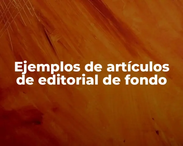 Ejemplos de artículos de editorial de fondo