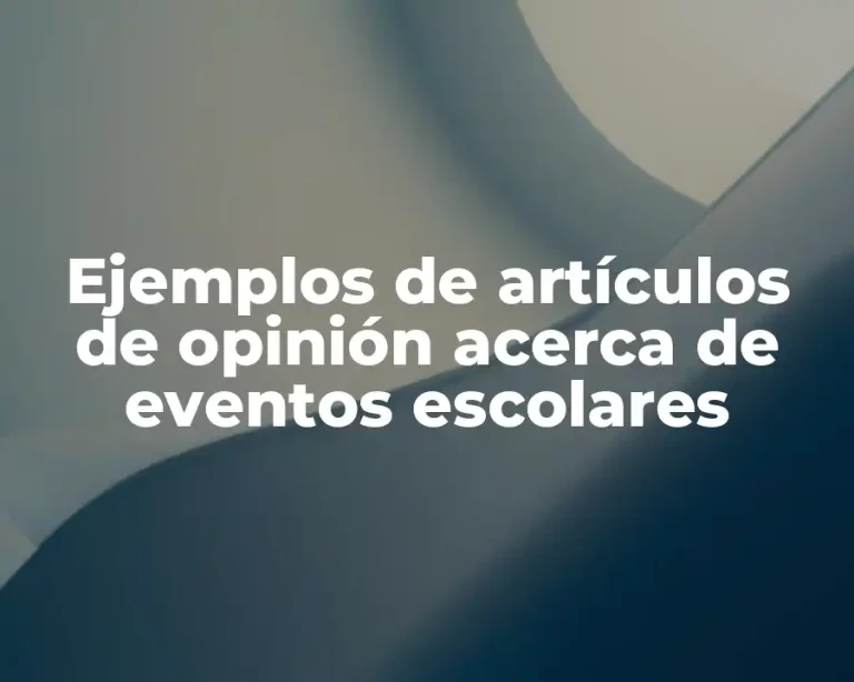 Ejemplos de artículos de opinión acerca de eventos escolares