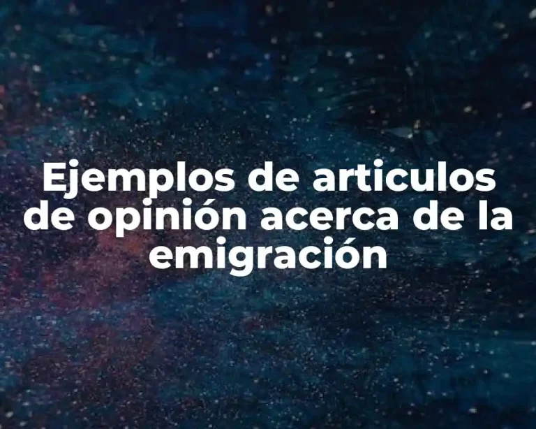 Ejemplos de articulos de opinión acerca de la emigración