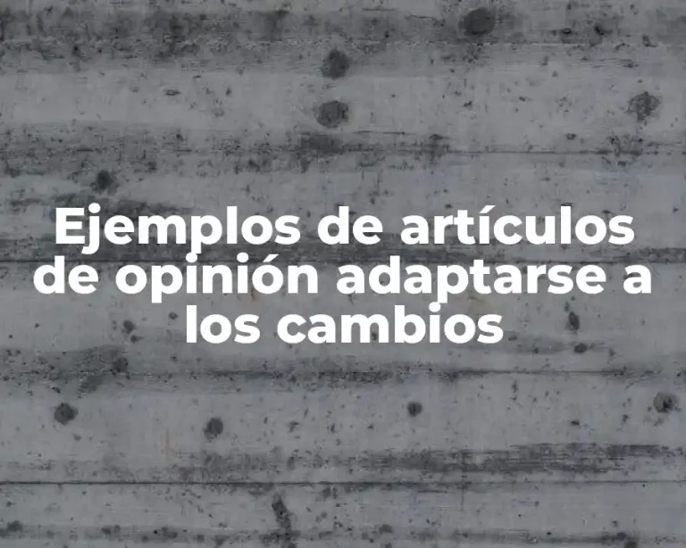 Ejemplos de artículos de opinión adaptarse a los cambios