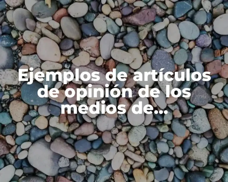 Ejemplos de artículos de opinión de los medios de comunicación