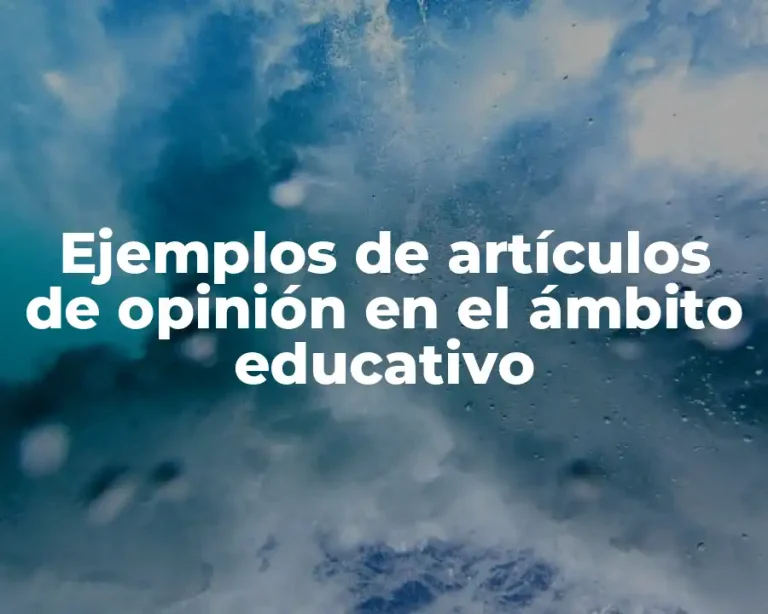 Ejemplos de artículos de opinión en el ámbito educativo