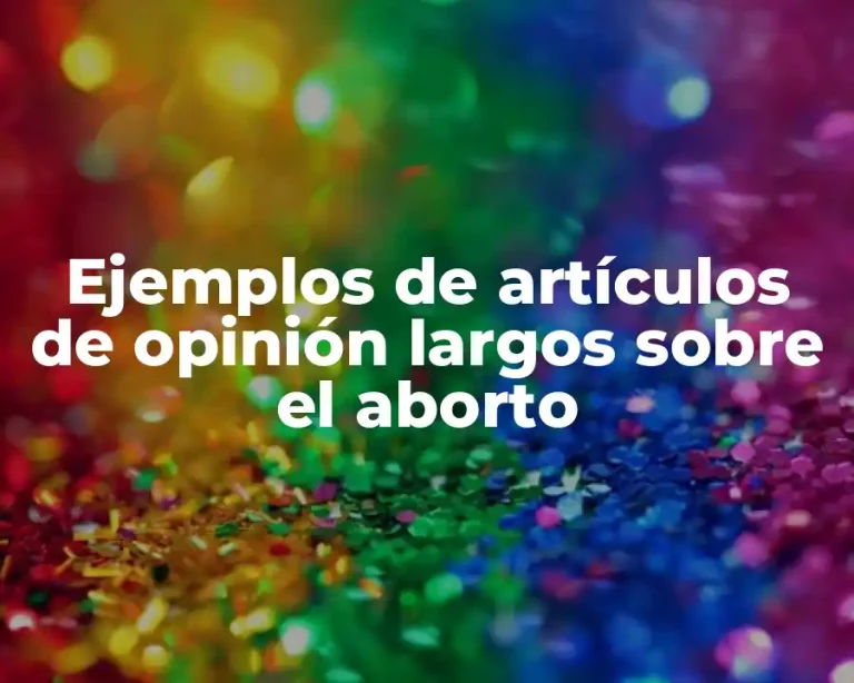 Ejemplos de artículos de opinión largos sobre el aborto