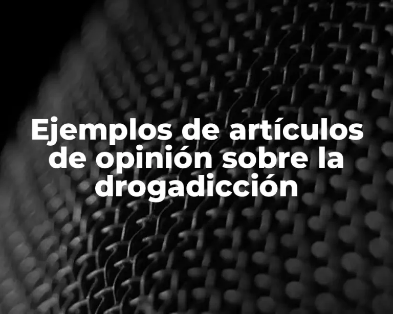 Ejemplos de artículos de opinión sobre la drogadicción