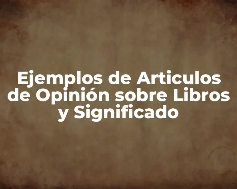 Ejemplos de Articulos de Opinión sobre Libros y Significado