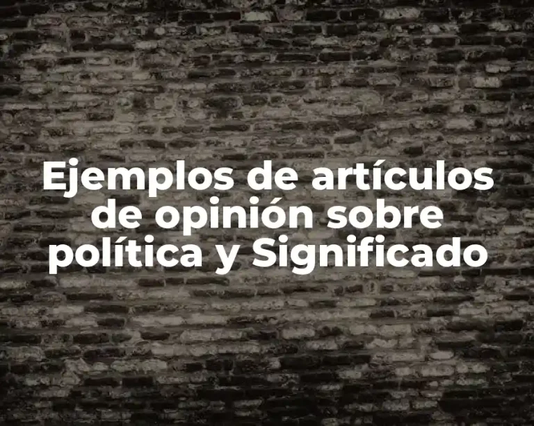 Ejemplos de artículos de opinión sobre política y Significado