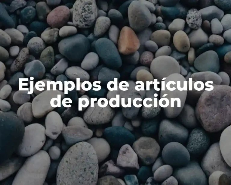 Ejemplos de artículos de producción