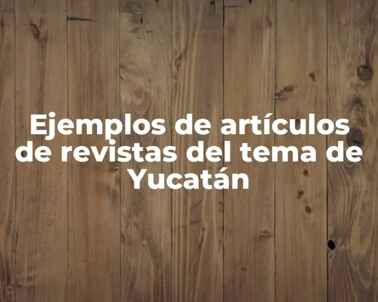 Ejemplos de artículos de revistas del tema de Yucatán