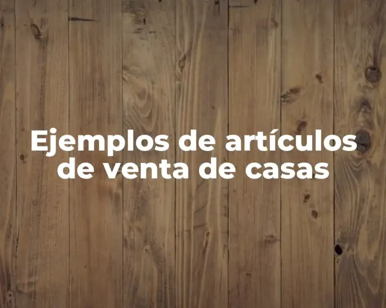 Ejemplos de artículos de venta de casas
