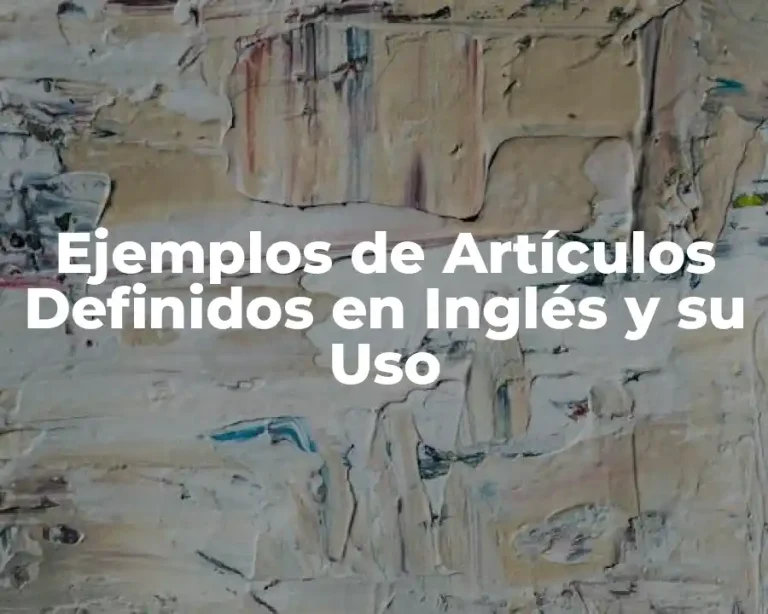 Ejemplos de Artículos Definidos en Inglés y su Uso