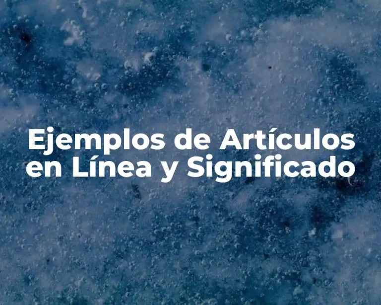 Ejemplos de Artículos en Línea y Significado