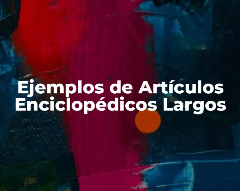 Ejemplos de Artículos Enciclopédicos Largos