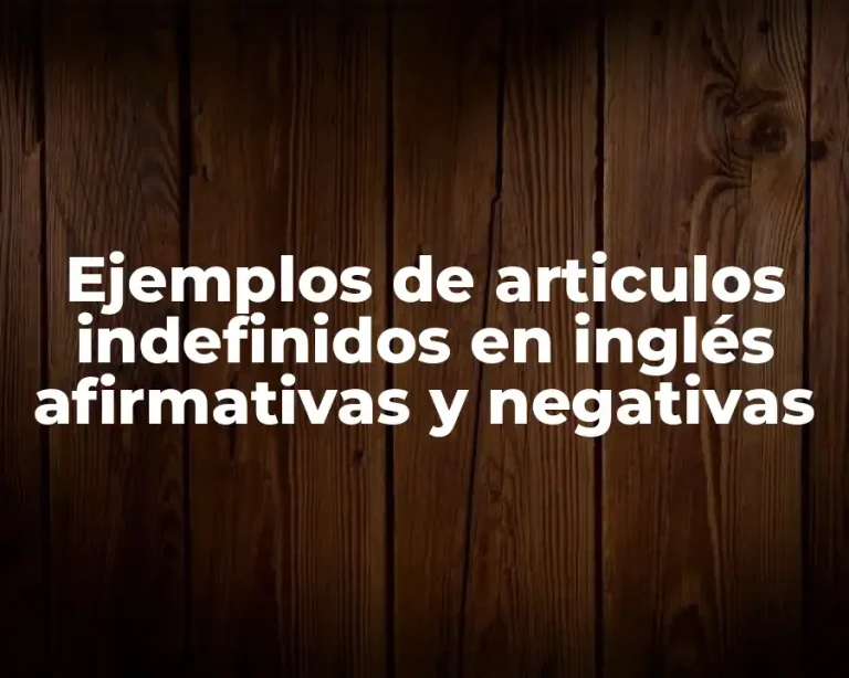 Ejemplos de articulos indefinidos en inglés afirmativas y negativas