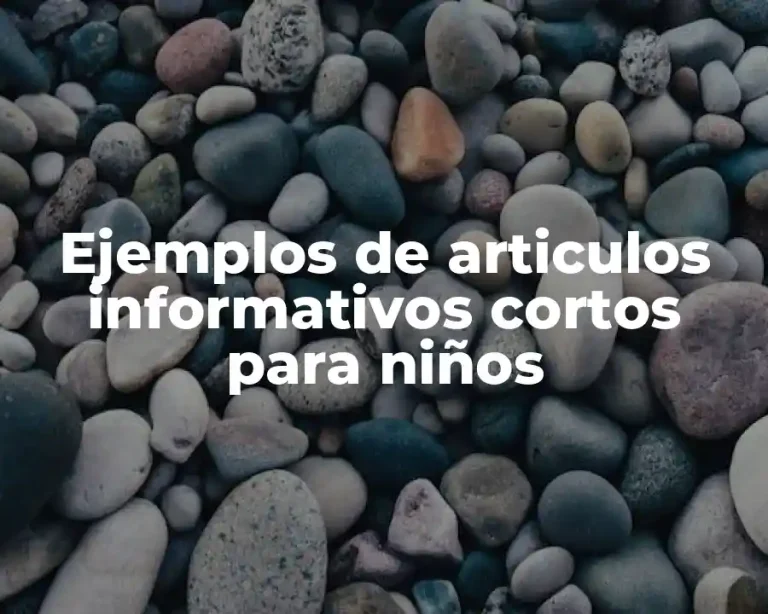 Ejemplos de articulos informativos cortos para niños