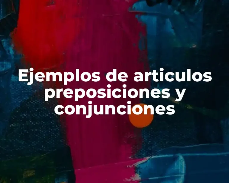 Ejemplos de articulos preposiciones y conjunciones