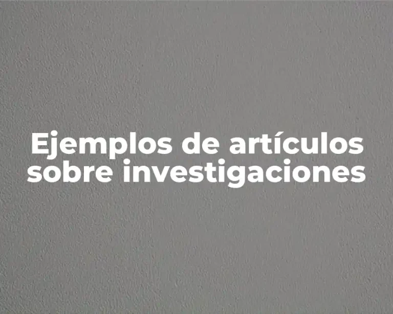 Ejemplos de artículos sobre investigaciones