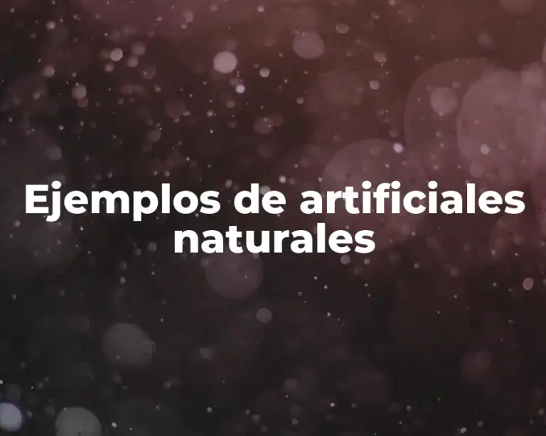 Ejemplos de artificiales naturales