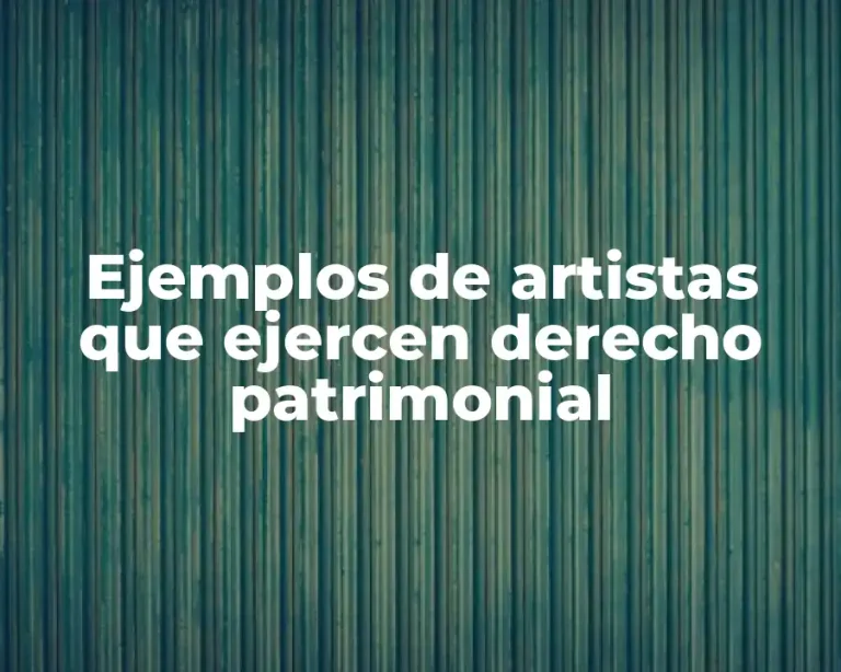 Ejemplos de artistas que ejercen derecho patrimonial