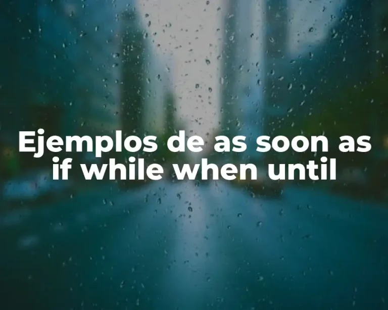Ejemplos de as soon as if while when until