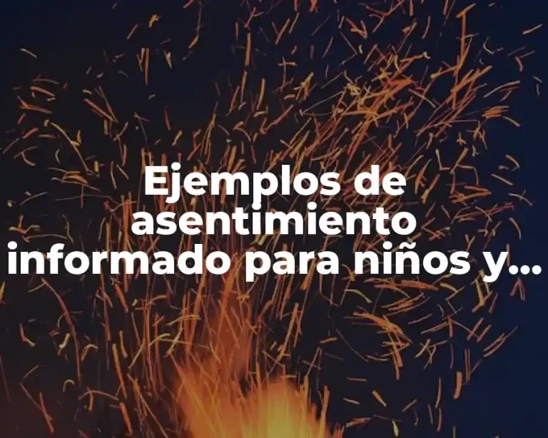 Ejemplos de asentimiento informado para niños y Significado