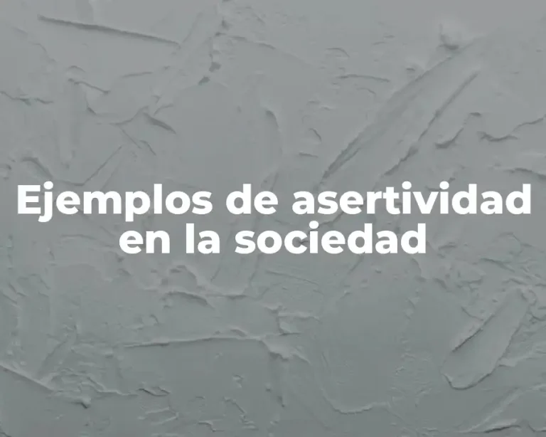 Ejemplos de asertividad en la sociedad