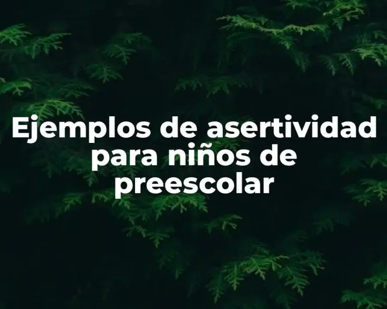Ejemplos de asertividad para niños de preescolar