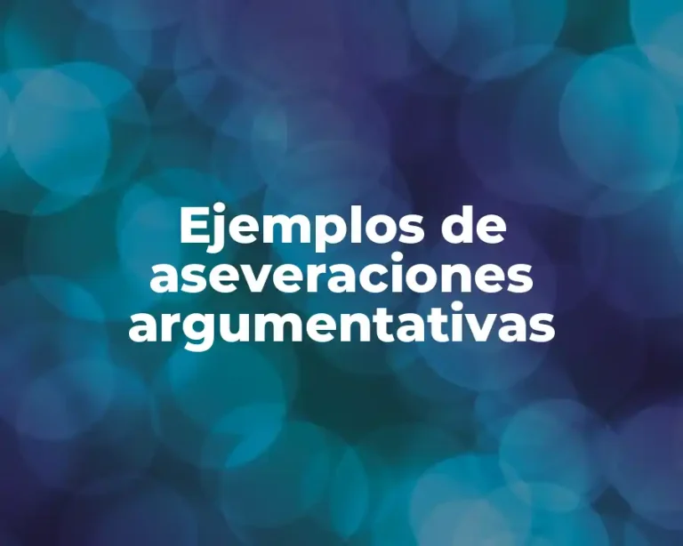 Ejemplos de aseveraciones argumentativas