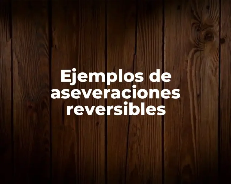 Ejemplos de aseveraciones reversibles