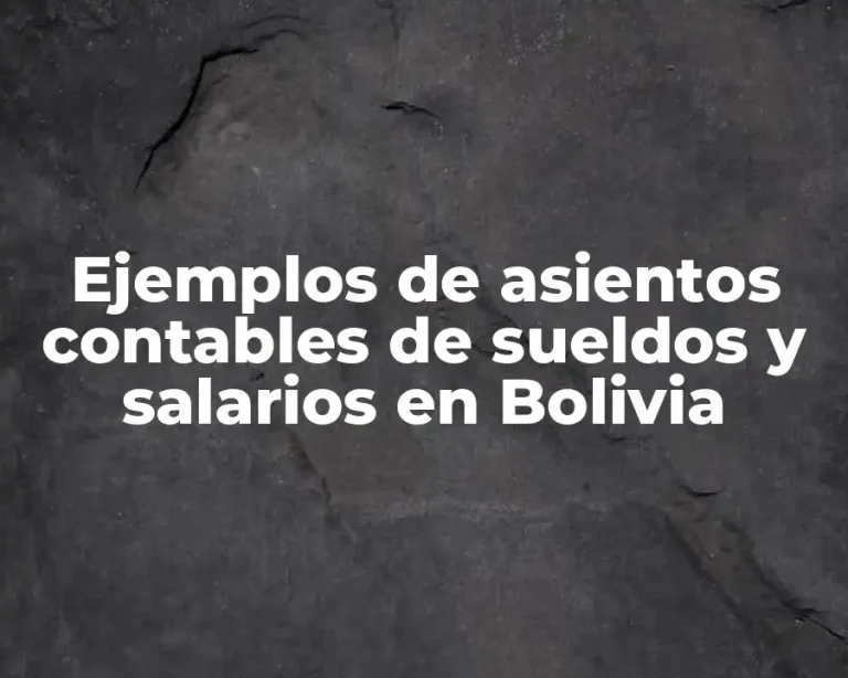 Ejemplos de asientos contables de sueldos y salarios en Bolivia