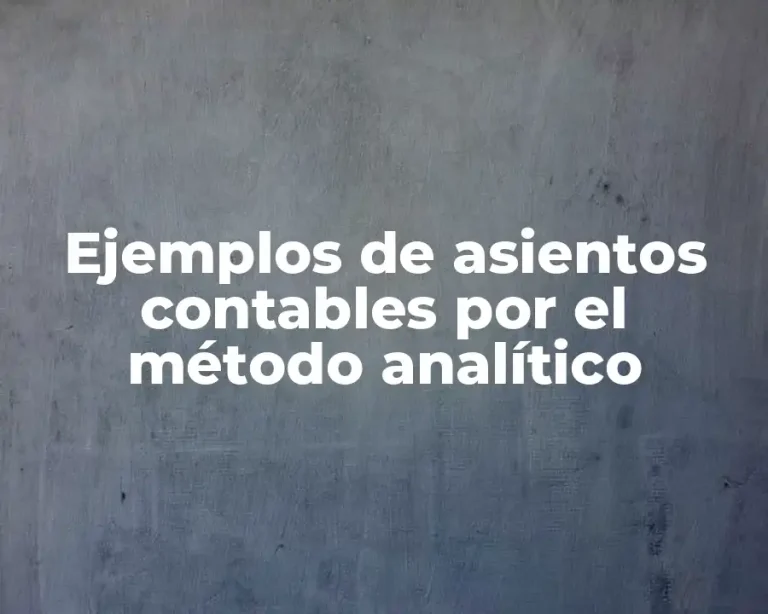 Ejemplos de asientos contables por el método analítico