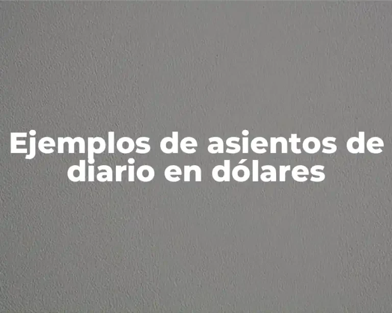 Ejemplos de asientos de diario en dólares