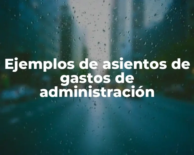 Ejemplos de asientos de gastos de administración