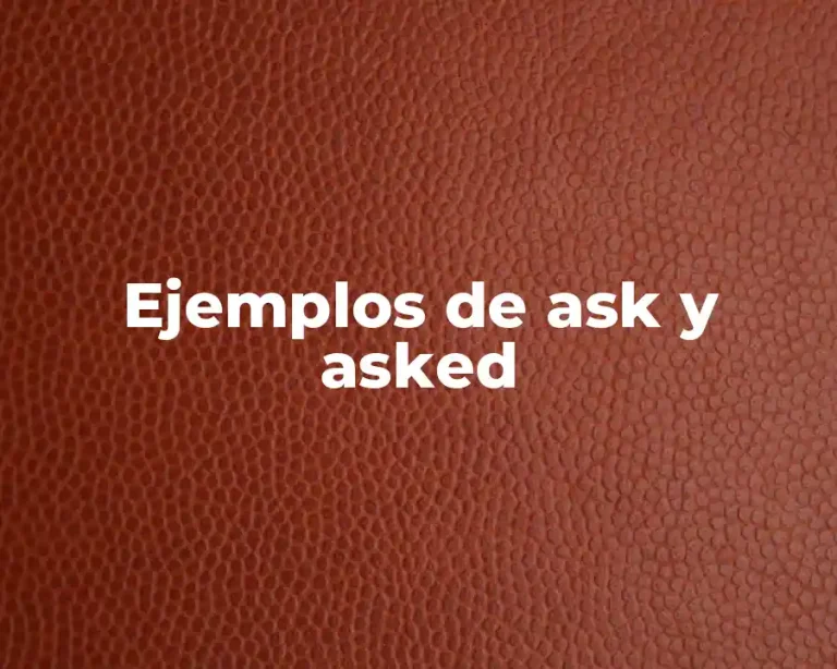Ejemplos de ask y asked
