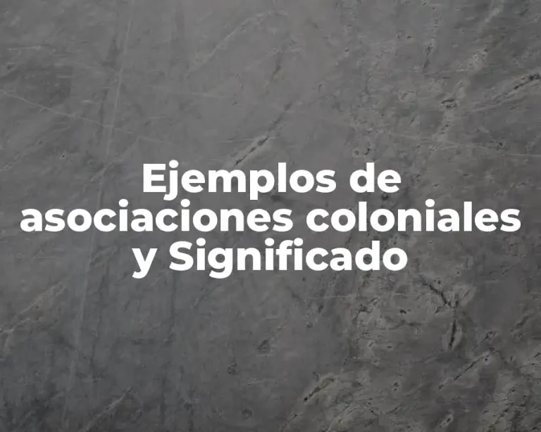 Ejemplos de asociaciones coloniales y Significado
