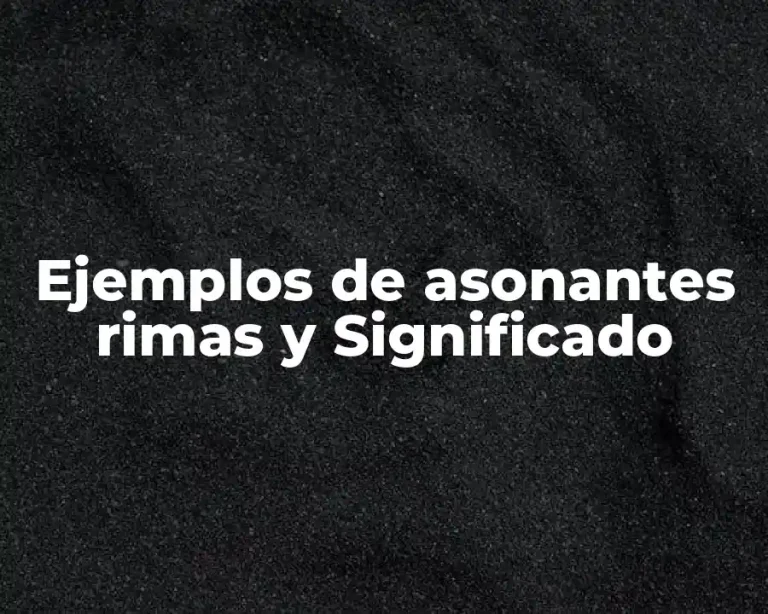 Ejemplos de asonantes rimas y Significado