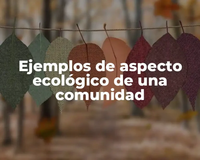 Ejemplos de aspecto ecológico de una comunidad