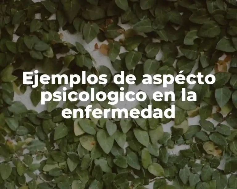 Ejemplos de aspécto psicologico en la enfermedad
