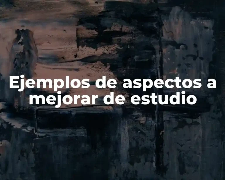 Ejemplos de aspectos a mejorar de estudio