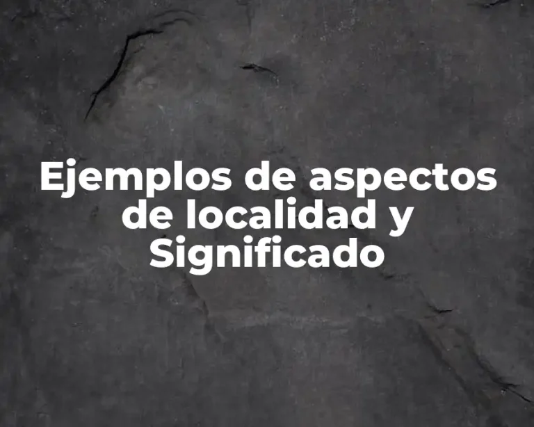 Ejemplos de aspectos de localidad y Significado