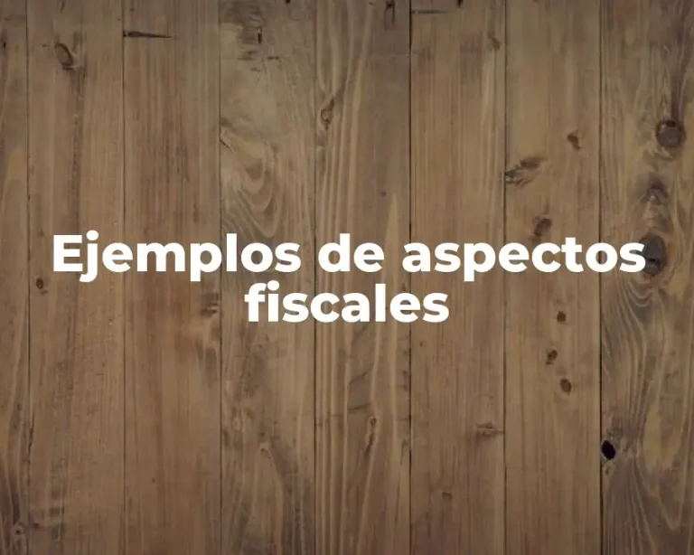 Ejemplos de aspectos fiscales