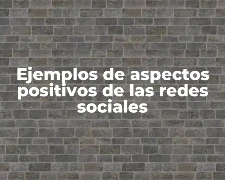 Ejemplos de aspectos positivos de las redes sociales
